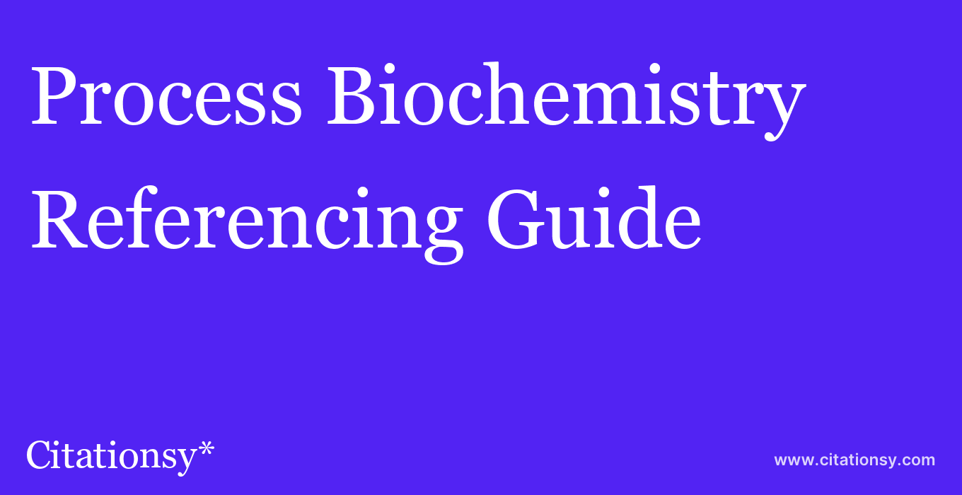cite Process Biochemistry  — Referencing Guide